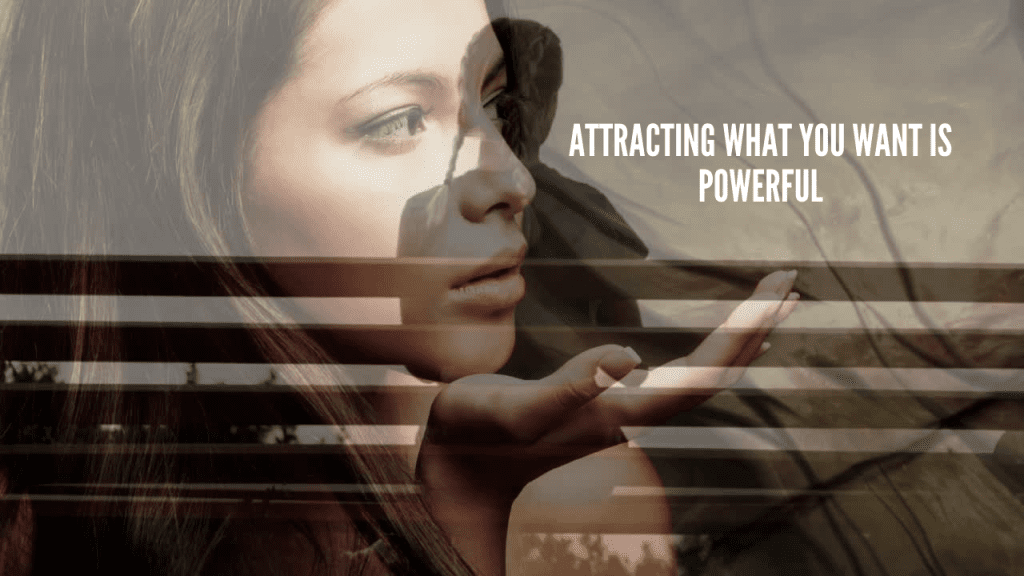 Theme image, Attracting What You Want Is Powerful.