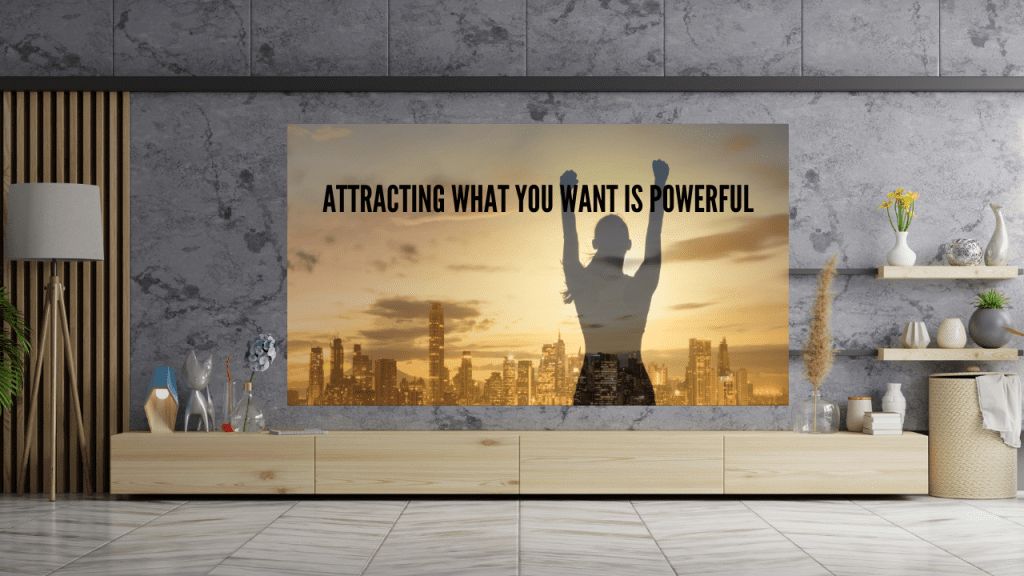 Attracting What You Want Is Powerful