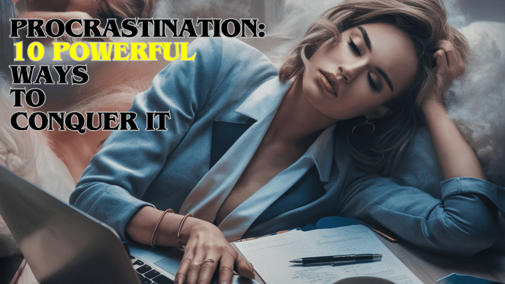 Procrastination 10 Powerful Ways To Conquer It