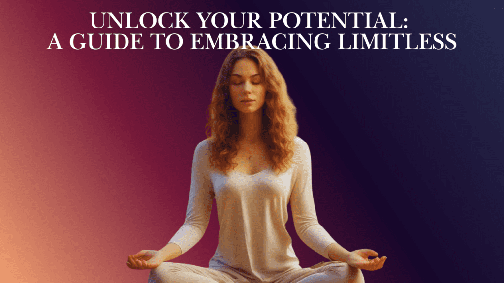 Unlock Your Potential: A Guide to Embracing Limitless